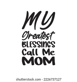 my greatest blessings call me mom black letter quote