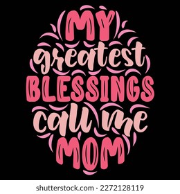 My greatest blessings call me mom, Mother's day shirt print template,  typography design for mom mommy mama daughter grandma girl women aunt mom life child best mom adorable shirt