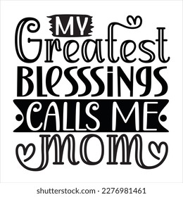 My greatest blessings call me mom Mother's day shirt print template, typography design for mom mommy mama daughter grandma girl women aunt mom life child best mom adorable shirt