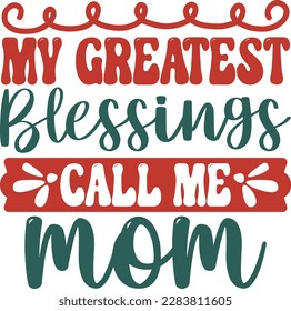 My greatest blessings call me mom