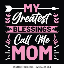 My Greatest Blessings Call Me Mom, Mother's day shirt print template Typography design, for mom mommy mama daughter grandma girl women aunt mom life child best mom adorable shirt