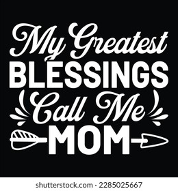 My Greatest Blessings Call Me Mom, Mother's day shirt print template Typography design, for mom mommy mama daughter grandma girl women aunt mom life child best mom adorable shirt