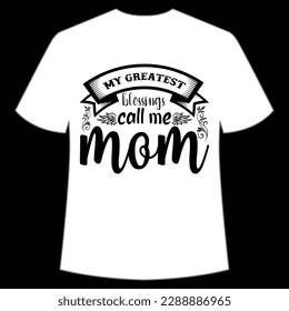 My greatest blessings call me mom Happy mother's day shirt print template, Typography design for mom, mother's day, wife, women, girl, lady, boss day, birthday 