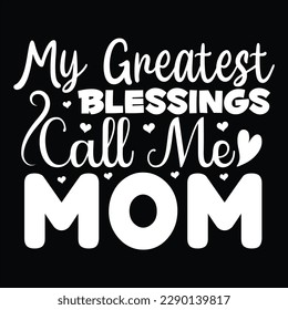 My Greatest Blessings Call Me Mom, Mother's day shirt print template Typography design, for mom mommy mama daughter grandma girl women aunt mom life child best mom adorable shirt