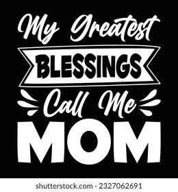 My Greatest Blessings Call Me Mom, Happy Mother's Day