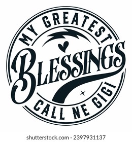 My Greatest Blessings Call Me Gigi,Mother's Day t-shirt design