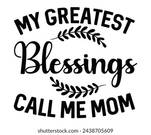 My Greatest Blessings Call Me Mom,Calligraphy T-shirt,Typograpy T-shirt,Cut File,Inastant Download, T-shirt Svg,Wine Quotes,Calligrapy Quotes