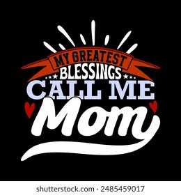 My Greatest Blessings Call Me Mom, Blessings Mom Gift Ideas, Greatest Mom Funny Women Quote For Best Friend Mothers Design Art