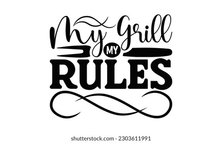 My Grill My Rules - Barbecue SVG Design, Calligraphy t shirt design, Illustration for prints on t-shirts, bags, posters, cards and Mug.
 svg