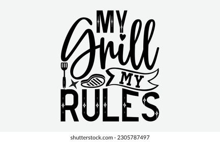 My grill my rules - Barbecue svg typography t-shirt design Hand-drawn lettering phrase, SVG t-shirt design, Calligraphy t-shirt design,  White background, Handwritten vector. eps 10. svg