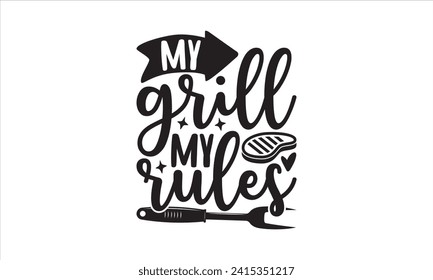 My grill my rules - Barbecue T-Shirt Design, Vector illustration with hand drawn lettering, Silhouette Cameo, Cricut, Modern calligraphy, Mugs, Notebooks, white background. svg
