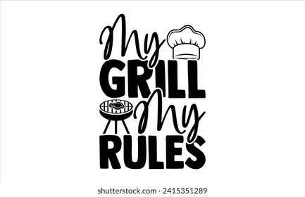My grill my rules - Barbecue T-Shirt Design, Vector typography for posters, stickers, Cutting Cricut and Silhouette, banner, card Templet, flyer and mug. svg