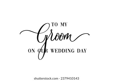 A mi Groom el día de nuestra boda. Texto de tipografía con letras a mano en pasos vectoriales. Es bueno para reservas de chatarra, textiles, regalos, juegos de bodas