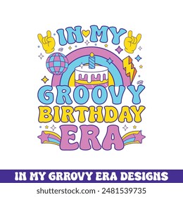 In my groovy birthday era groovy retro design, groovy retro birthday colorful designs