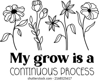 My Grow Is A Continuous Process. Wildflowers Celestial Inspirational Saying Vector Design. Motivational Quote, Positive Affirmation 