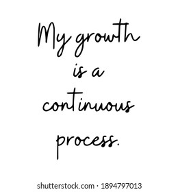 my growth is a continuous process. Ink illustration. Modern brush calligraphy. Isolated on white background.