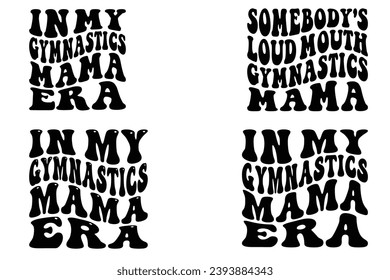  In my Gymnastics Mama era, Somebody's Loud Mouth Gymnastics Mama retro wavy T-shirt designs svg