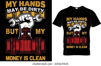 my hands may be dirty but my money is clean...plumber t-shirt design templat