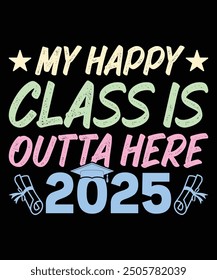 My Happy Class Is outta Here 2025 Senior Graduation Funny T-Shirt