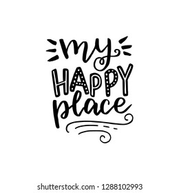 My happy place hand lettering text. Handwritten quote. Calligraphy style vector typography. Phrase for poster, banner, cover, card. Add inspiration, relax, coziness to working area, home, space, room.