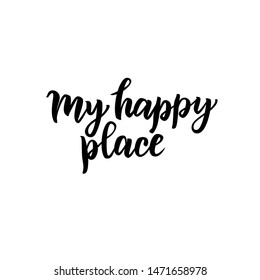 My happy place hand lettering text. Good for motivational poster, greeting card, photo album, notepad, banner template. Vector illustration.