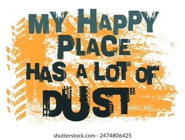 My happy place has a lot of dust. Grunge lettering. Tire track words made from unique letters. landscape poster. Vector illustration. Graphic element in yellow, dark blue colors on a white background