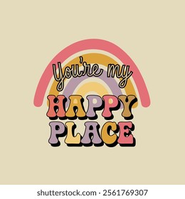 You’re My Happy Place - Retro Bold Typography Design