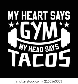 My Head Says Gym But My Heart Says Tacos - Typography Fitness T-shirt Design 