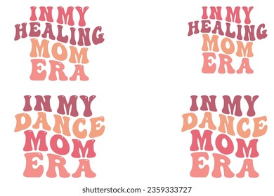  In My Healing Mom Era, In My Dance Mom Era retro wavy SVG bundle T-shirt designs svg