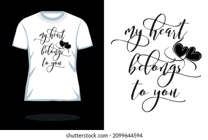 My Hear Belongs To You ~~Vector typography. Handwriting romantic lettering | Typography T shirt Design