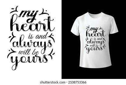 My Heart Is And Always Will Be Yours T-Shirt design is one of the collections as they are very unique and beautiful