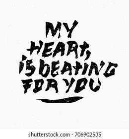 My heart is beating for you quote. Ink hand lettering. Modern brush calligraphy. Handwritten phrase. Inspiration graphic design typography element. Rough simple vector sign.