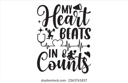 My Heart Beats In 8 Counts - Cheerleading T shirt Design, Handmade calligraphy vector illustration, Typography Vector for poster, bag, cups, card.