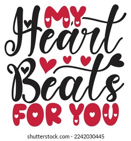 My Heart Beats For You - Happy Valentine's Day SVG And T-shirt Design, Love Hearts vector File. Happy Valentine's day vector card. Happy Valentines Day lettering on a white background. svg