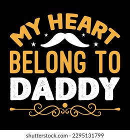 My Heart Belong To Daddy Father's Day Typography T-shirt Design, For t-shirt print and other uses of template Vector EPS File.