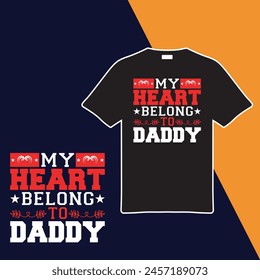 My Heart Belong to Daddy. T-shirt Design. Vector Illustration.