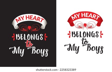 My Heart Belongs to My Boys - Valentine's Day T-shirt Design, vector File.