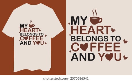 My Heart Belongs to Coffee and You T-Shirt Design