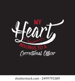 My heart belongs to a correctional officer. Retro vintage typography correction officer design with slogan, and quote.