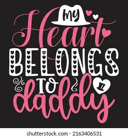 My Heart Belongs To Daddy - Dad, Daddy, Papa - Happy Father's Day T-shirt And SVG Design, Vector EPS File, can you download.