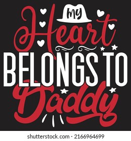 My Heart Belongs To Daddy - Dad, Daddy, Papa - Happy Father's Day T-shirt And SVG Design, Vector EPS File, can you download.