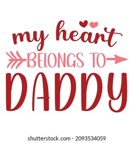 My heart belongs to daddy, Happy valentine shirt print template, Cute heart, arrow vector, typography design for valentine