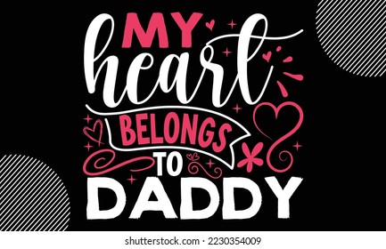 My heart belongs to daddy, Happy valentine`s day T shirt design, typography text and red heart and line on the background, funny valentines Calligraphy graphic design typography for svg, poster, stick