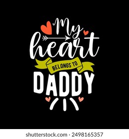 My Heart Belongs To Daddy Quote T shirt, I Love Daddy Greeting Shirt, Love Heart Birthday Gift Father Calligraphy Vintage Style Retro Design