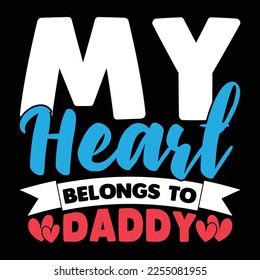 My Heart Belongs To Daddy, Thanksgiving Dad, Happy Father's Day Greeting Valentine Day Design
