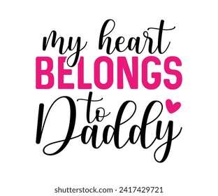 My Heart Belongs To Daddy T-shirt Design, Valentines Day Typography, Cute Valentines T-shirt, Valentines Day, Mini Valentine, Cut File For Cricut And Silhouette