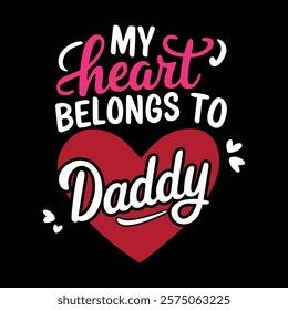 My Heart Belongs To Daddy T-shirt Design, vector illustration, graphic template, print on demand, textile, retro style, typography, vintage, eps 10, element, valentine's day t-shirt, dad tee shirt