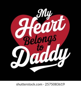 My Heart Belongs To Daddy T-shirt Design, vector illustration, graphic template, print on demand, fabrics, retro style, typography, vintage, eps 10, element, valentine's day tshirt, dad tee