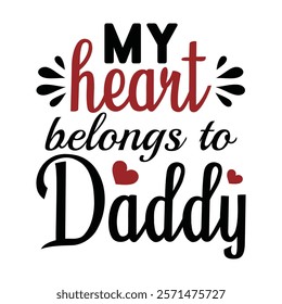 My Heart Belongs To Daddy Typography T-Shirt Design Vector, Valentine gift, Valetines Day Typography Shirt, Valentine’s Day Digital Design, Happy valentines day
