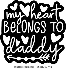 my heart belongs to daddy valentines day black vector graphic design and cut file